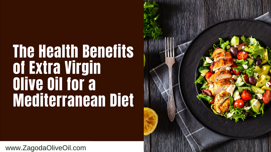 The Health Benefits of Extra Virgin Olive Oil for a Mediterranean Diet