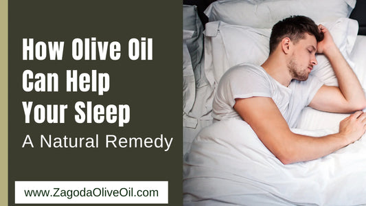 can olive oil help you sleep-a guide by zagoda olive oil