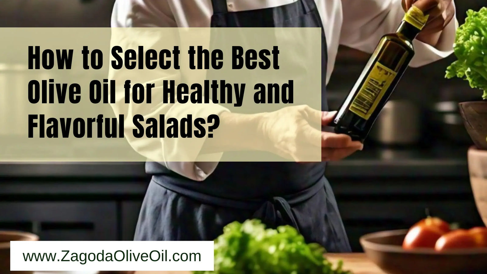 Choose the best olive oil for salad dressing.