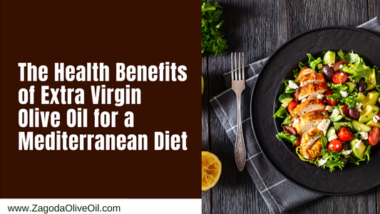 The Health Benefits of Extra Virgin Olive Oil for a Mediterranean Diet